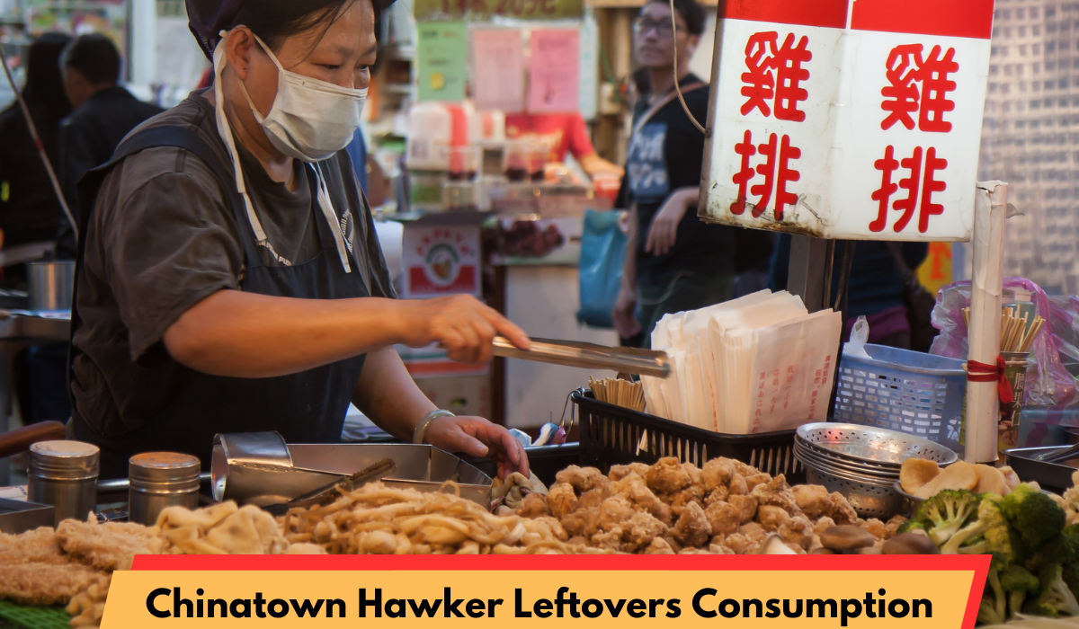 Chinatown Hawker Leftovers Consumption
